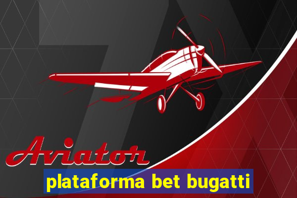 plataforma bet bugatti